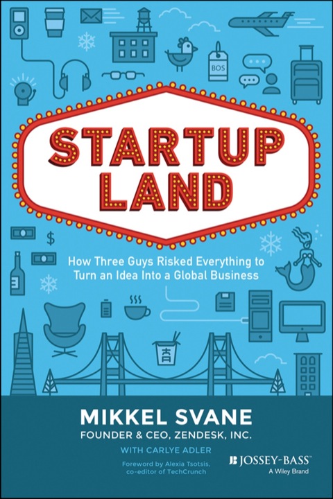 Cover image for book Startupland: How Three Guys Risked Everything to Turn an Idea into a Global Business