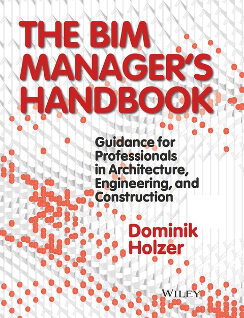 Cover image for book The BIM Manager's Handbook: Guidance for Professionals in Architecture, Engineering and Construction