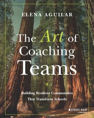 The Art of Coaching Teams: Building Resilient Communities that Transform Schools