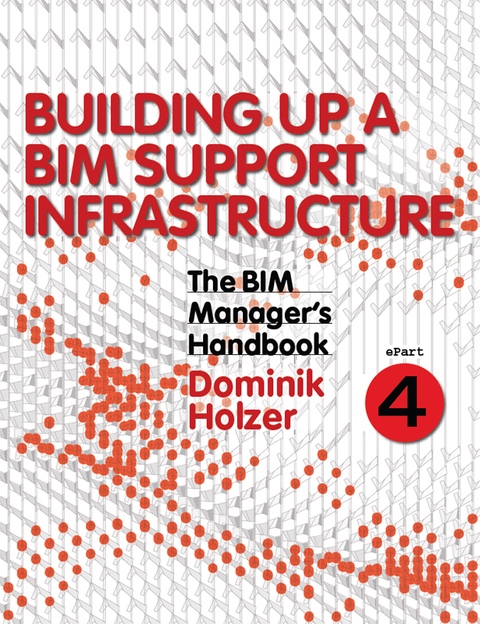 Cover image for book The BIM Manager's Handbook, Part 4: Building Up a BIM Support Infrastructure