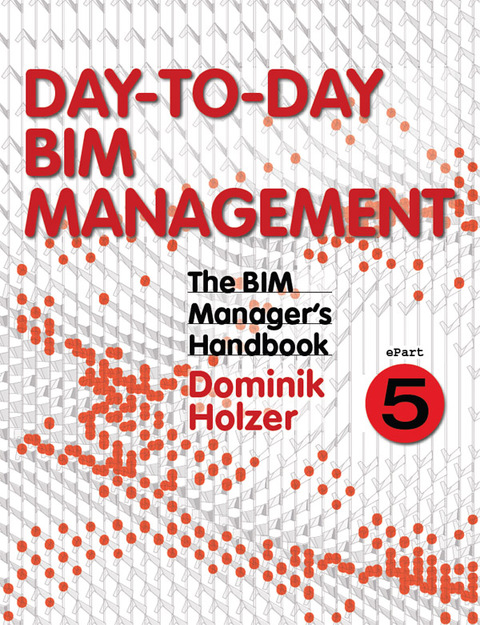 Cover image for book The BIM Manager's Handbook, Part 5: Day-to-Day BIM Management