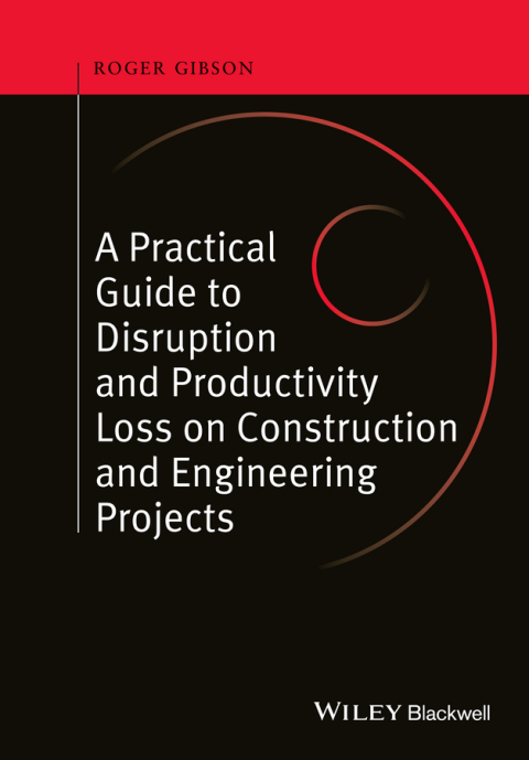 Cover image for book A Practical Guide to Disruption and Productivity Loss on Construction and Engineering Projects