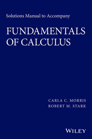 Solutions Manual to Accompany Fundamentals of Calculus a Practical Approach
