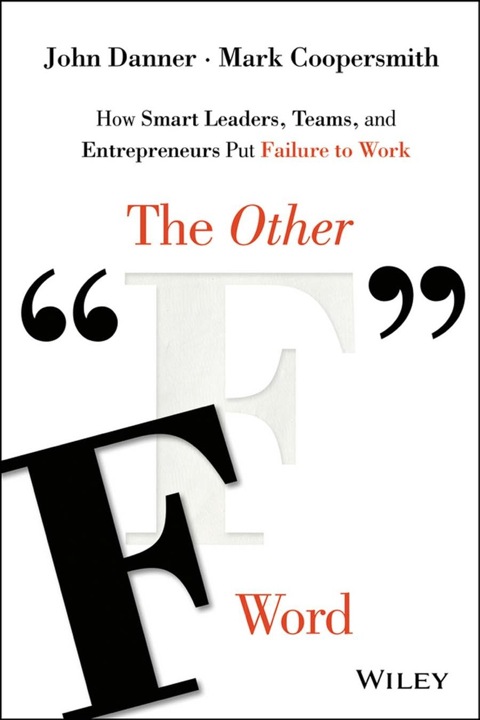 Cover image for book The Other "F" Word: How Smart Leaders, Teams, and Entrepreneurs Put Failure to Work