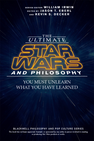 The Ultimate Star Wars and Philosophy: You Must Unlearn What You Have Learned