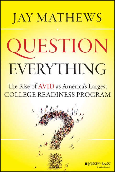 Cover image for book Question Everything: The Rise of AVID as America's Largest College Readiness Program