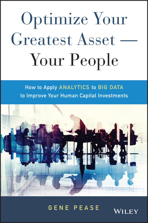 Cover image for book Optimize Your Greatest Asset -- Your People: How to Apply Analytics to Big Data to Improve Your Human Capital Investments