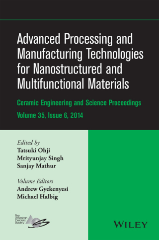 Advanced Processing and Manufacturing Technologies for Nanostructured and Multifunctional Materials: Ceramic Engineering and Science Proceesings, Volume 35, Issue 6