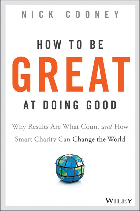 Cover image for book How To Be Great At Doing Good: Why Results Are What Count and How Smart Charity Can Change the World