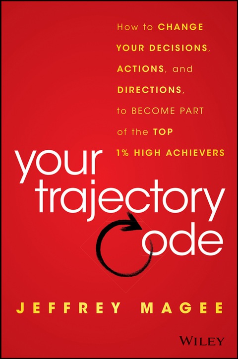 Cover image for book Your Trajectory Code: How to Change Your Decisions, Actions, and Direction to Become Part of the Top 1% of High Achievers