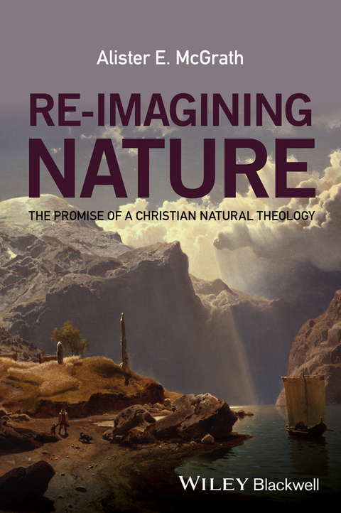 Cover image for book Re-Imagining Nature: The Promise of a Christian Natural Theology