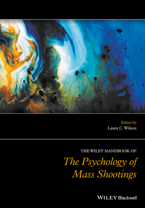 The Wiley Handbook of the Psychology of Mass Shootings 