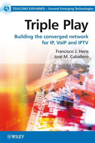 Triple Play Building the Converged Network for Ip Voip and Iptv
