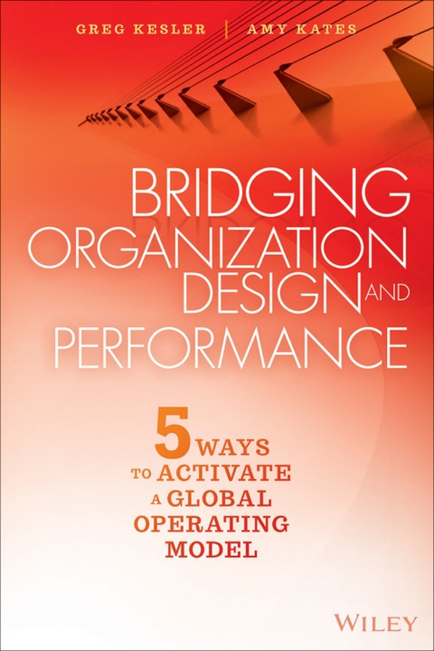 Cover image for book Bridging Organization Design and Performance: Five Ways to Activate a Global Operation Model
