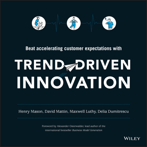 Trend-Driven Innovation: Beat Accelerating Customer Expectations 