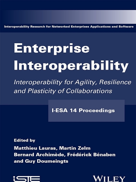 Enterprise Interoperability: Interoperability for Agility, Resilience and Plasticity of Collaborations (I-ESA 14 Proceedings) 