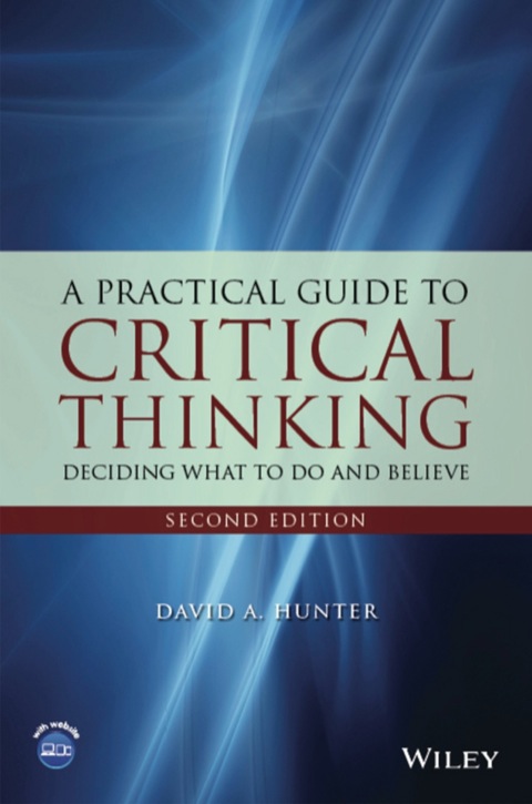 Cover image for book A Practical Guide to Critical Thinking: Deciding What to Do and Believe