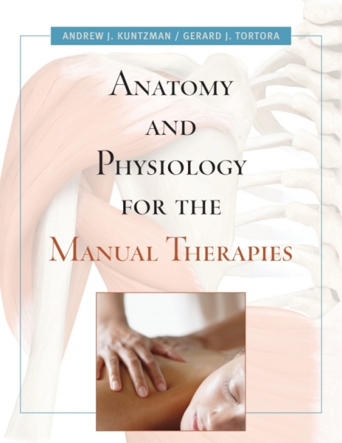 Anatomy and Physiology for the Manual Therapies 