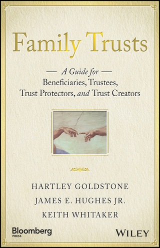 Family Trusts: A Guide for Beneficiaries, Trustees, Trust Protectors, and Trust Creators