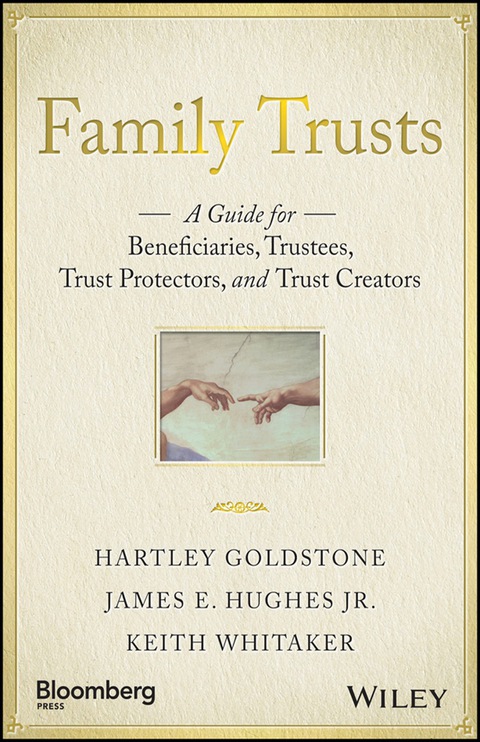 Family Trusts: A Guide for Beneficiaries, Trustees, Trust Protectors, and Trust Creators 