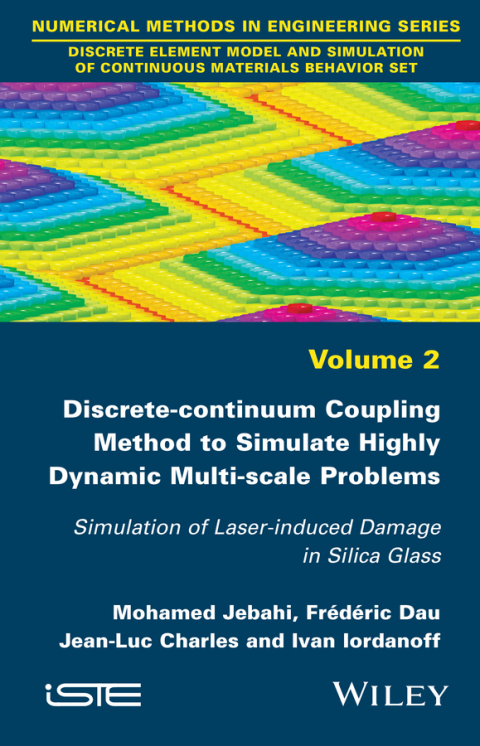 Cover image for book Discrete-continuum Coupling Method to Simulate Highly Dynamic Multi-scale Problems: Simulation of Laser-induced Damage in Silica Glass, Volume 2