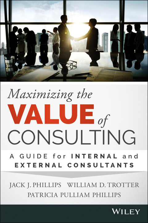 Maximizing the Value of Consulting: A Guide for Internal and External Consultants 