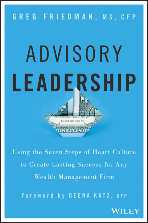 Cover image for book Advisory Leadership: Using the Seven Steps of Heart Culture to Create Lasting Success for Any Wealth Management Firm