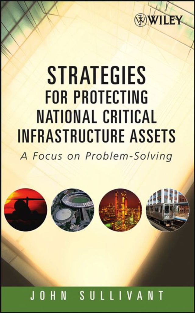 Strategies for Protecting National Critical Infrastructure Assets a Focus on Problem Solving