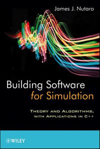 BUILDING SOFTWARE FOR SIMULATION THEORY AND ALGORITHMS WITH APPLICATIONS IN C++