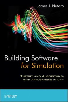 BUILDING SOFTWARE FOR SIMULATION THEORY AND ALGORITHMS WITH APPLICATIONS IN C++