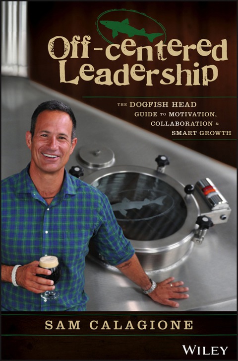 Cover image for book Off-Centered Leadership: The DogFish Head Guide to Motivation, Collaboration and Smart Growth