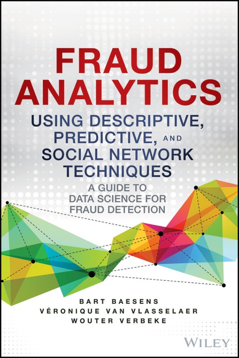 Cover image for book Fraud Analytics Using Descriptive, Predictive, and Social Network Techniques: A Guide to Data Science for Fraud Detection