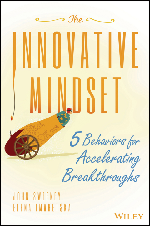 Cover image for book The Innovative Mindset: 5 Behaviors for Accelerating Breakthroughs