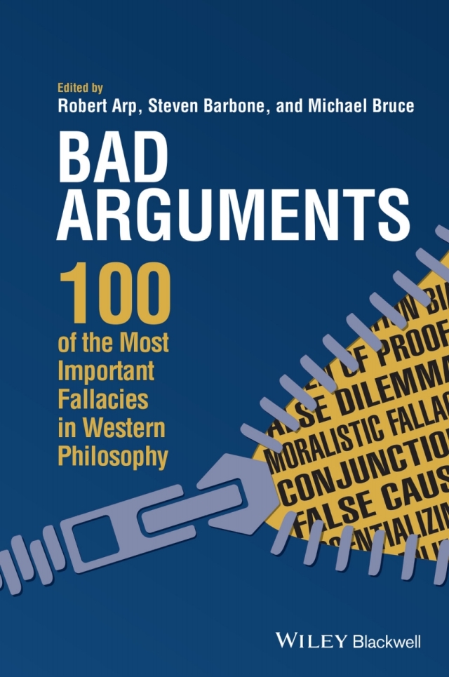 Bad Arguments 100 of the Most Important Fallacies in Western Philosophy