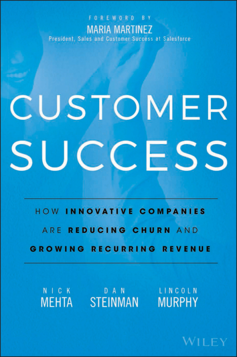 Customer Success: How Innovative Companies Are Reducing Churn and Growing Recurring Revenue 