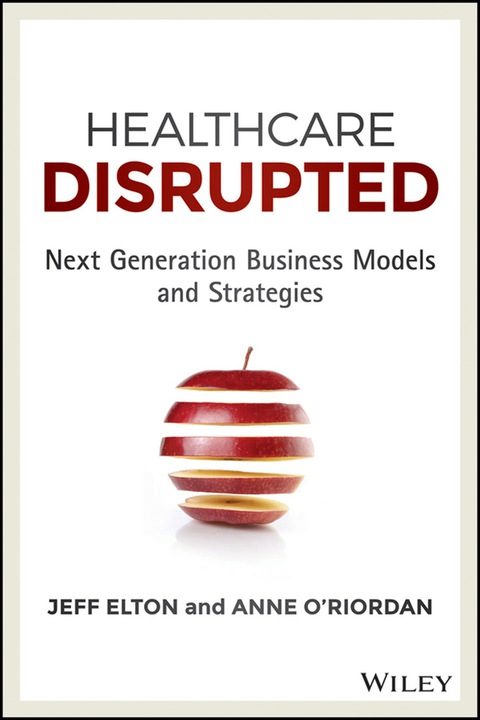 Cover image for book Healthcare Disrupted: Next Generation Business Models and Strategies