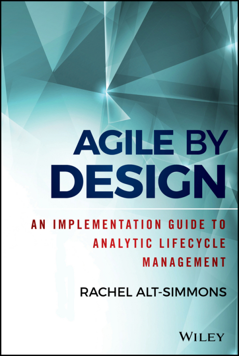 Cover image for book Agile by Design: An Implementation Guide to Analytic Lifecycle Management