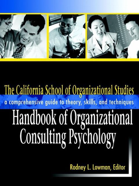 Cover image for book The California School of Organizational Studies Handbook of Organizational Consulting Psychology: A Comprehensive Guide to Theory, Skills, and Techniques
