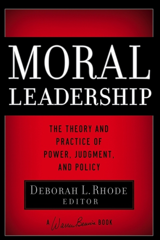 Moral Leadership: The Theory and Practice of Power, Judgment and Policy