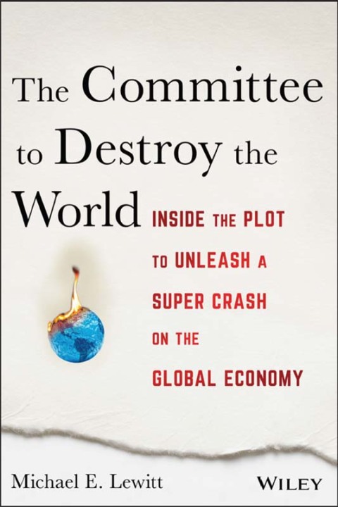 Cover image for book The Committee to Destroy the World: Inside the Plot to Unleash a Super Crash on the Global Economy