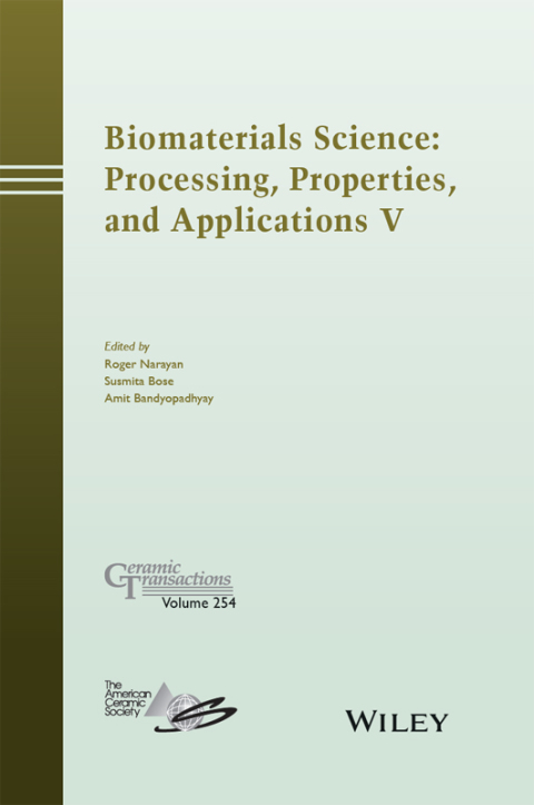 Biomaterials Science: Processing, Properties and Applications V: Processing, Properties and Applications V 