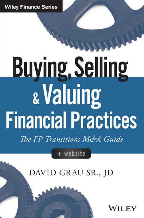 Cover image for book Buying, Selling, and Valuing Financial Practices: The FP Transitions M&A Guide