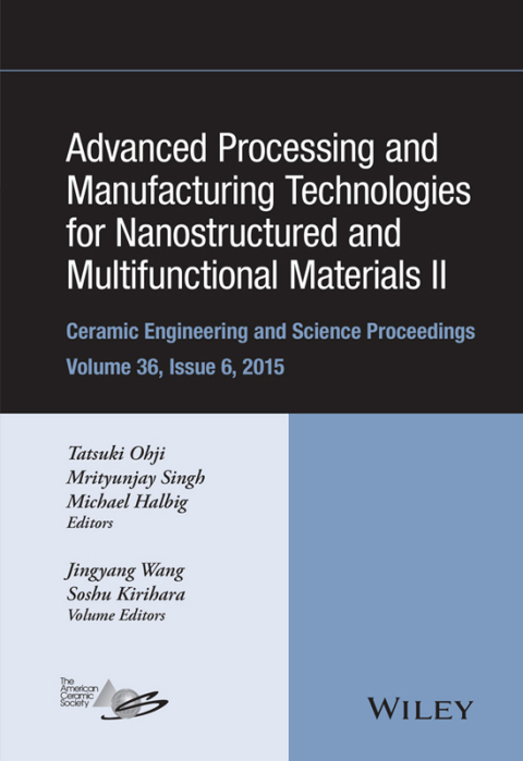 Advanced Processing and Manufacturing Technologies for Nanostructured and Multifunctional Materials II: Ceramic Engineering and Science Proceedings, Volume 36 Issue 6 