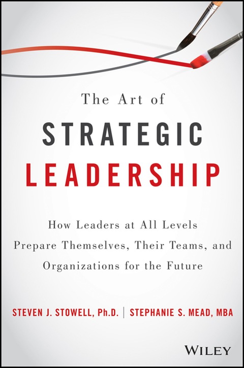 Cover image for book The Art of Strategic Leadership: How Leaders at All Levels Prepare Themselves, Their Teams, and Organizations for the Future