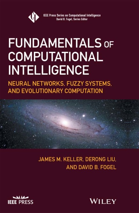 Fundamentals of Computational Intelligence: Neural Networks, Fuzzy Systems, and Evolutionary Computation 