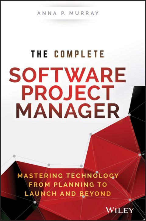 Cover image for book The Complete Software Project Manager: Mastering Technology from Planning to Launch and Beyond