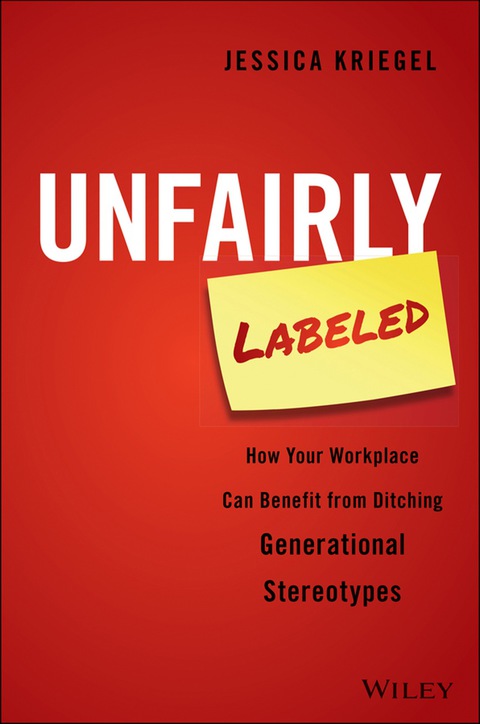 Cover image for book Unfairly Labeled: How Your Workplace Can Benefit From Ditching Generational Stereotypes