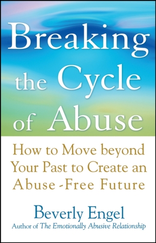 Breaking the Cycle of Abuse: How to Move Beyond Your Past to Create an Abuse-Free Future