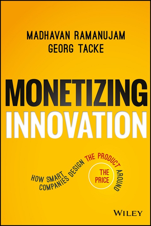 Cover image for book Monetizing Innovation: How Smart Companies Design the Product Around the Price