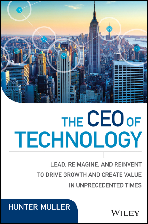 Cover image for book The CEO of Technology: Lead, Reimagine, and Reinvent to Drive Growth and Create Value in Unprecedented Times
